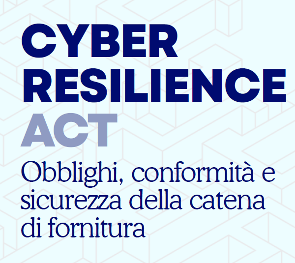 Convegno  “Cyber Resilience Act – Obblighi, conformità e sicurezza della catena di fornitura” – 3 novembre 2026 in presenza e da remoto